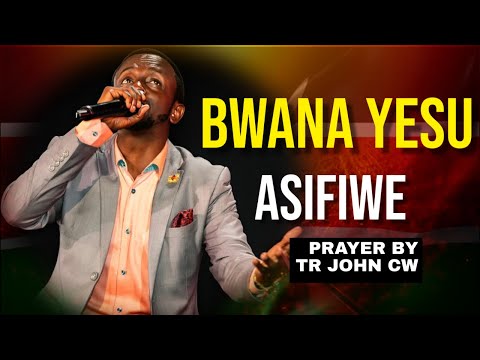BWANA YESU ASIFIWE TR JOHN CW