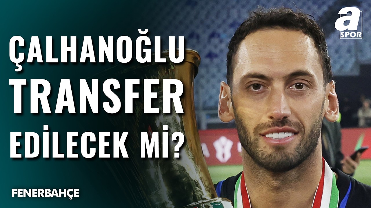 Fenerbahçe’de Hakan Çalhanoğlu Sesleri: Akcan Açıkladı
