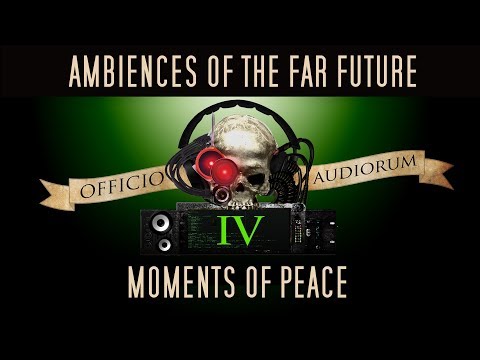 Ambiences of the Far Future Part IV - Moments of Peace