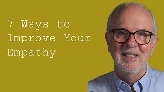 Seven Ways to Improve Your Empathy