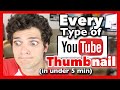 Every Type of Youtube Thumbnail (in under 5 minutes) Every Type of Youtube Thumbnail (in under 5 minutes)