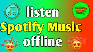 spotify offline ? how to listen to music offline in spotify