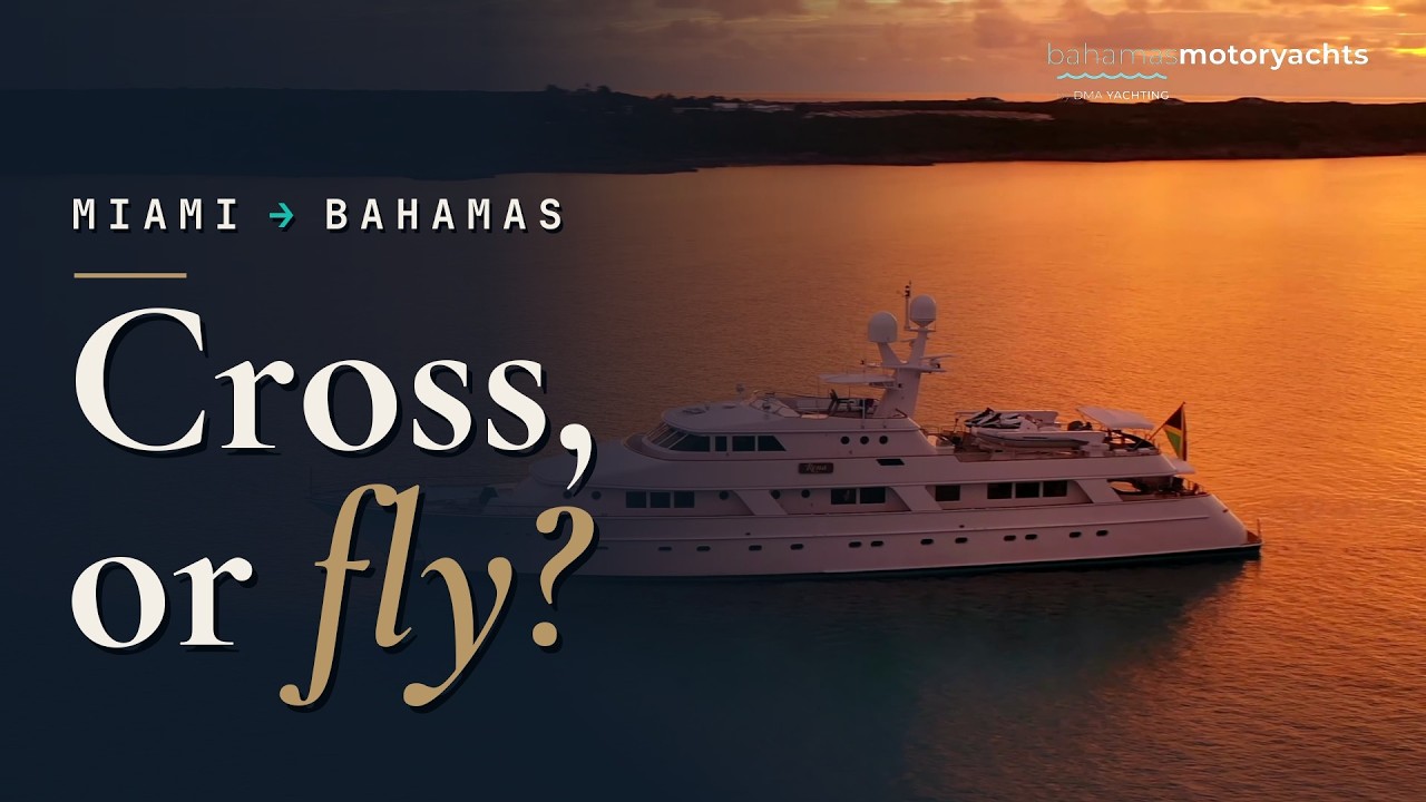 Miami to Bahamas yacht crossing explained by Bahamas Motor Yachts