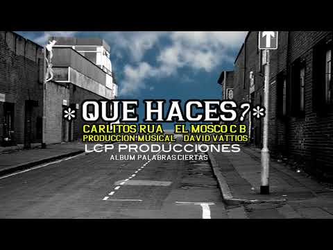 Que Haces ? - Carlitos Rua (EL MOSCO)