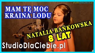 Mam tę moc - Kraina lodu (cover by Natalia Bańkowska - 8 lat)
