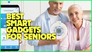Top 5 Smart Gadgets Every Senior Needs! Making Life Easier !