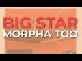 Big Star - Morpha Too (Official Audio)