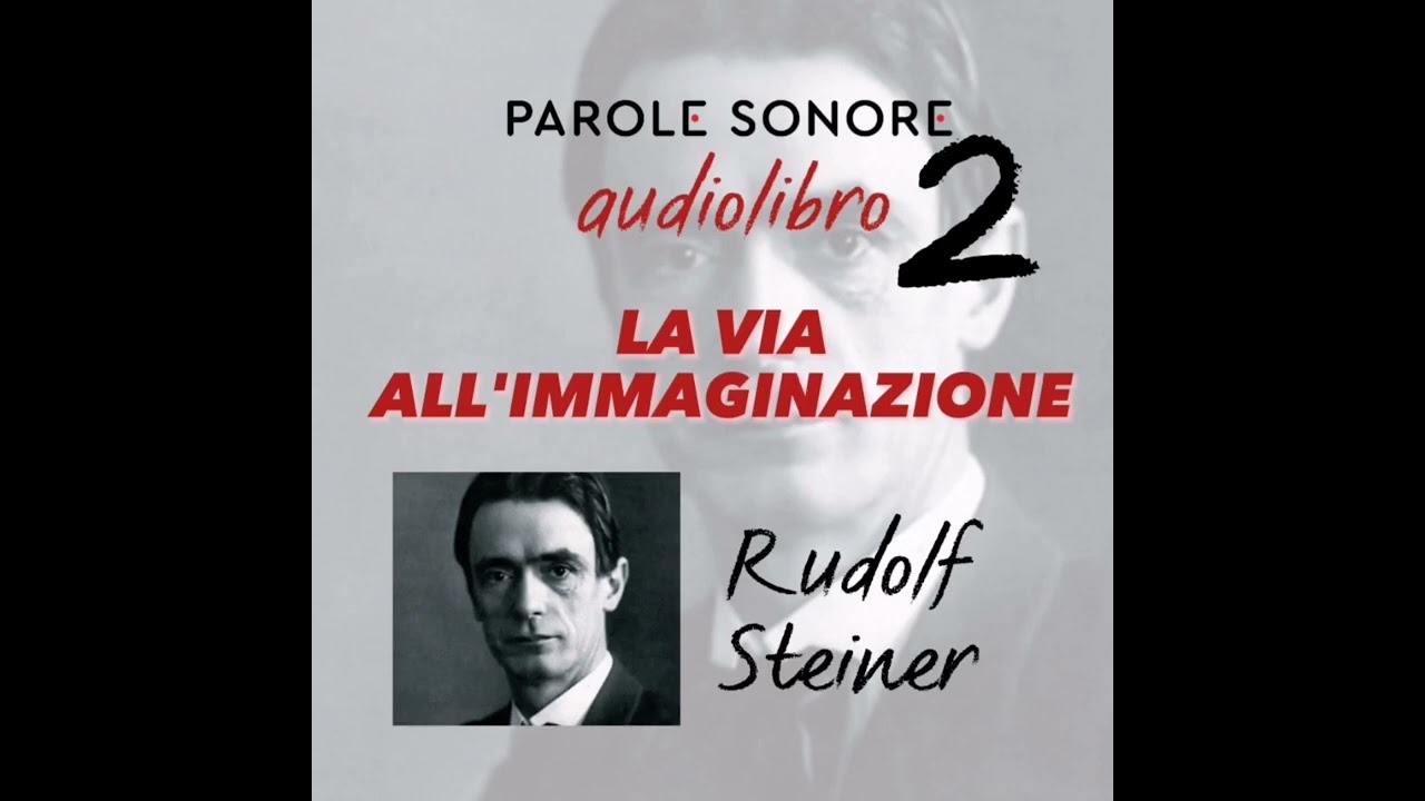 Rudolf Steiner - AUDIOLIBRO - LA VIA ALL'IMMAGINAZIONE - Parole Sonore