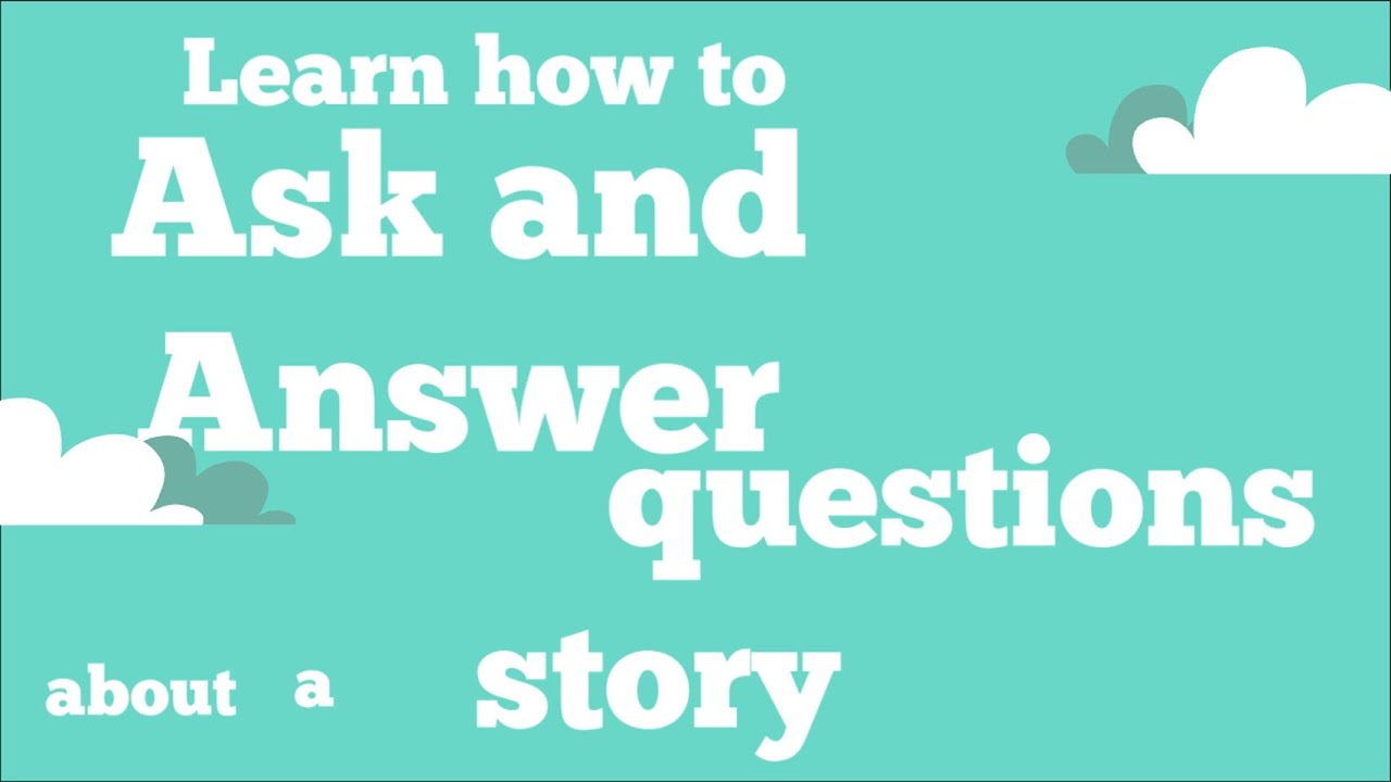 How to Ask and Answer Questions about a story