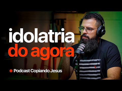 THE IDOLATRY OF NOW | Podcast Copying Jesus with Douglas Gonçalves - JesusCopy