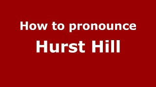 How to pronounce Hurst Hill
