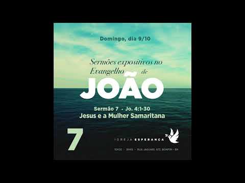 7 - Jesus e a Mulher Samaritana - Aender Borba - Sermões expositivos no Evangelho de João