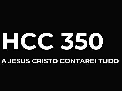 350 HCC - A Jesus Cristo contarei tudo