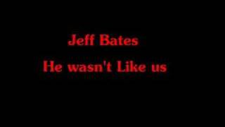 jeff bates he wasn't like us