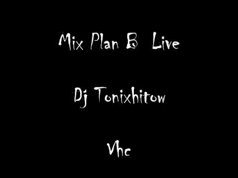 Dj Tonixhitow      Mix Plan B Live