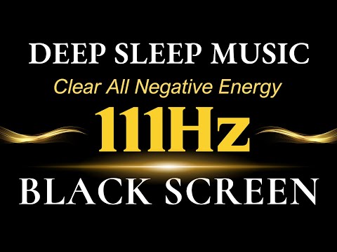 111Hz Solfeggio Frequency Black Screen | Clear All Negative Energy - Positive Healing Tranquility