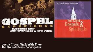The Riverside Gospel Congregation - Just a Closer Walk With Thee