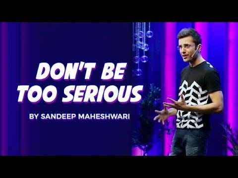 Don't Be Too Serious - By Sandeep Maheshwari I Hindi