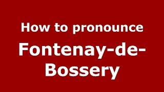 How to pronounce Fontenay-De-Bossery