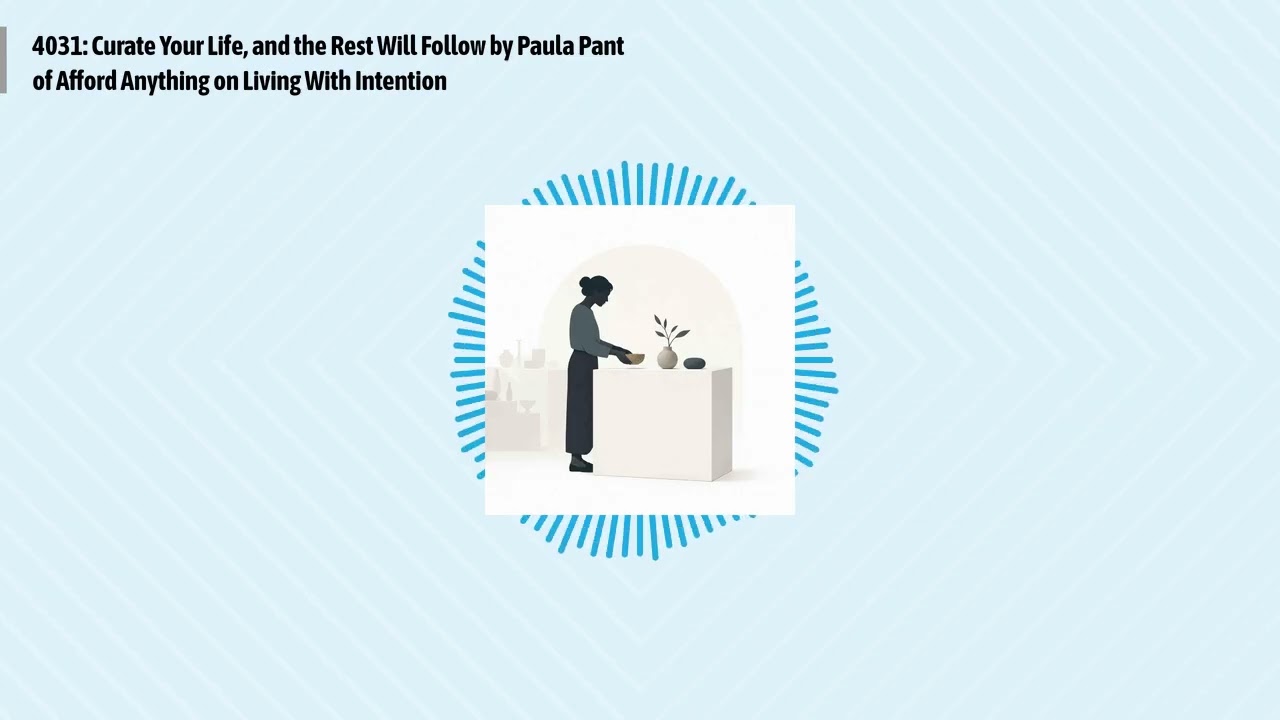 4031: Curate Your Life, and the Rest Will Follow by Paula Pant of Afford Anything on Living With...