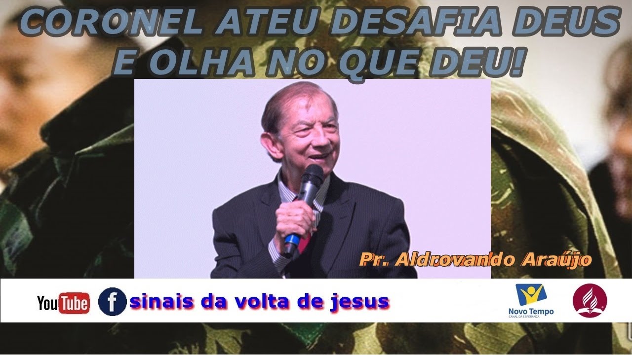 CORONEL ATEU DESAFIA DEUS E OLHA NO QUE DEU - Pr. Aldrovando Araújo