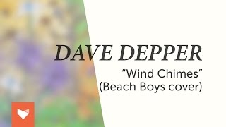 Dave Depper - Wind Chimes (Beach Boys Cover)