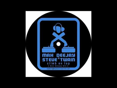 Max Deejay vs. Steve Twain - Climb On Top (Max Deejay Mix)