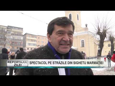 Reportajul zilei 14 ianuarie 2019 SPECTACOL PE STRĂZILE DIN SIGHETU MARMAȚIEI