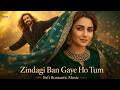 Zindagi Ban Gaye Ho Tum New Hindhi Romantic Sufi Song 2026 Hindiromanticsong