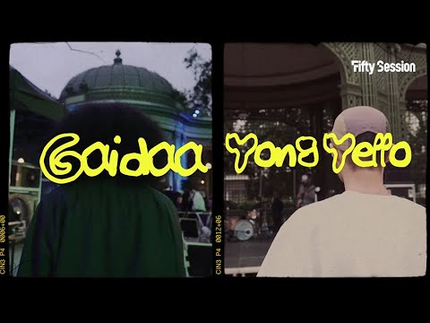GAIDAA x YONG YELLO  | FIFTY SESSION