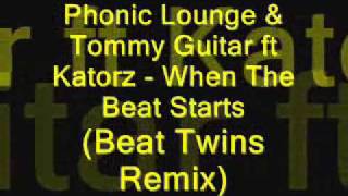 Phonic Lounge & Tommy Guitar ft Katorz - When The Beat Starts (Beat Twins Remix).wmv