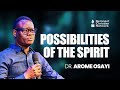 POSSIBILITIES OF THE SPIRIT DR AROME OSAYI