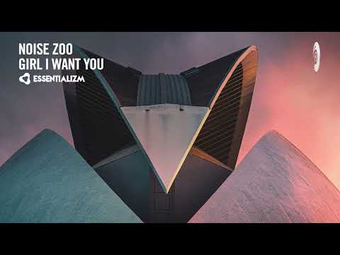 Noise Zoo - Girl I Want You [Essentializm] Extended
