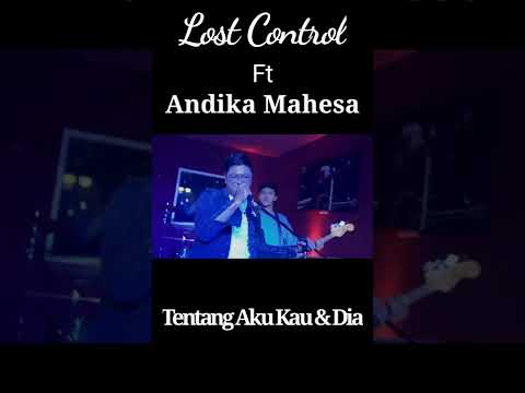 Lost Control Ft Andika Mahesa | Tentang Aku Kau & Dia