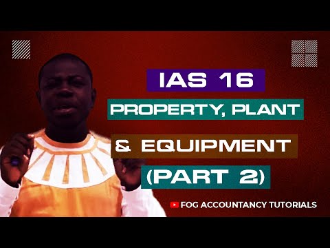 IAS 16 - PROPERTY, PLANT AND EQUIPMENT (PART 2)