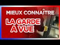 Mieux connaître la garde à vue !