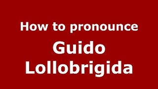 How to pronounce Guido Lollobrigida