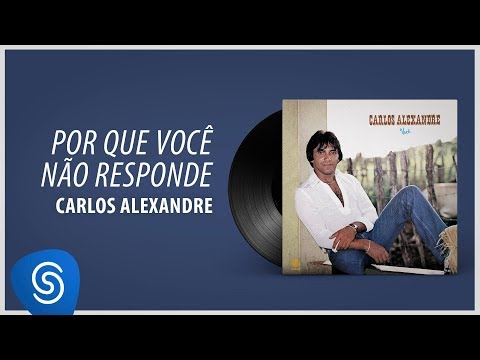 Carlos Alexandre - Por Que Você Não Responde (Álbum Completo: Você)