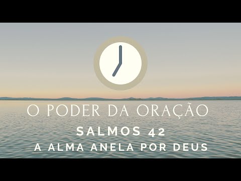 O Poder da Oração - Salmos 42 - A alma anela por Deus