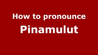 How to pronounce Pinamulut