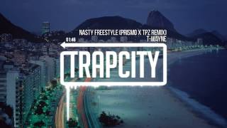 T-Wayne - Nasty Freestyle (Prismo &amp; CPZ Remix)