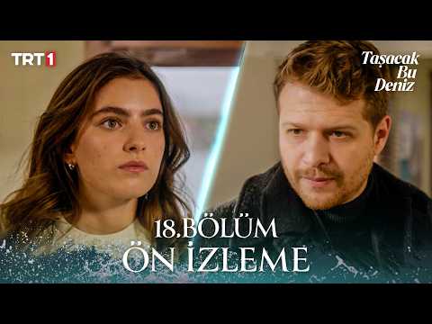 Taşacak Bu Deniz 18. Bölüm Ön İzleme @trt1