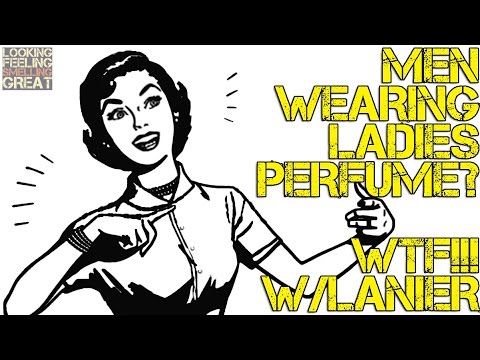 Men Wearing Ladies Perfume? WTF!!! Collab W/Lanier Video