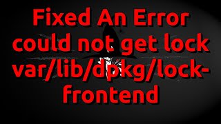 Fixed an error could not get lock  var/lib/dpkg/lock-frontend - رفع ارور