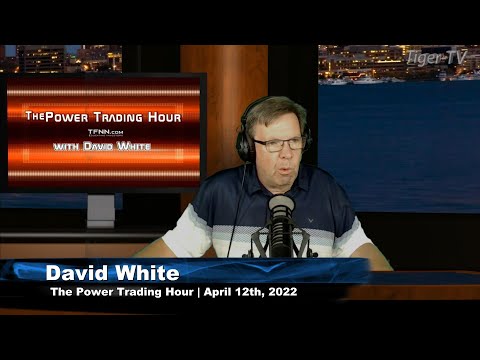 April 12th, Power Trading Hour with David White on TFNN - 2022