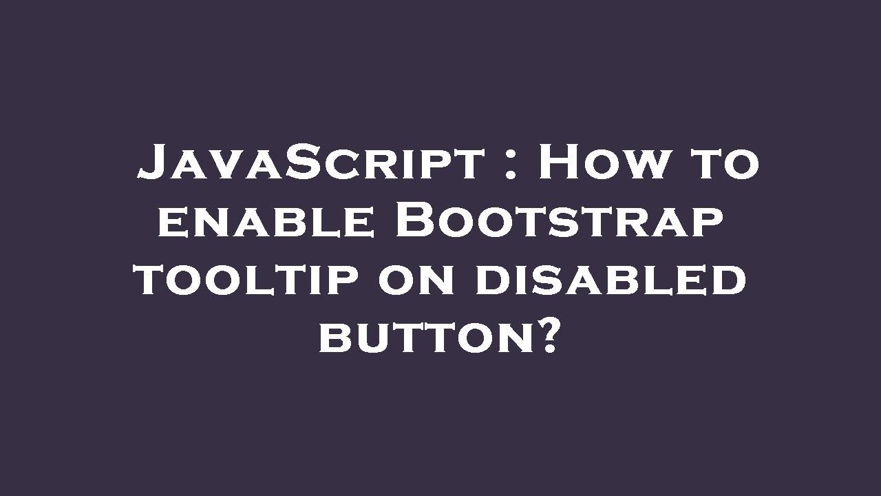JavaScript : How to enable Bootstrap tooltip on disabled button?