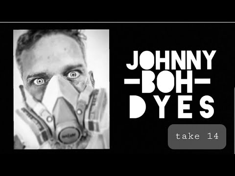 Johnny Boh Dyes: Take 14