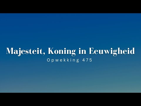 Opwekking 475 - Majesteit, Koning in Eeuwigheid