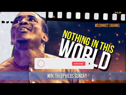 MIN THEOPHILUS SUNDAY || NOTHING IN THIS WORLD  || MSCONNECT WORSHIP