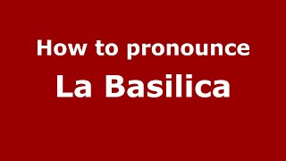 How to pronounce La Basilica